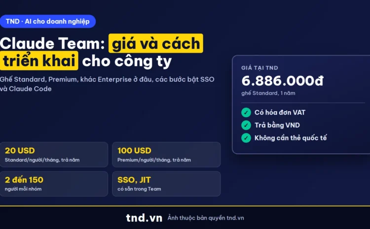 Claude Team là gì, giá ghế Standard và Premium, cách triển khai cho công ty