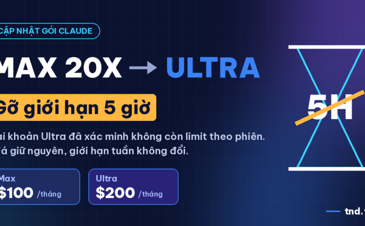 Claude Max 20x đổi tên thành Ultra, gỡ giới hạn 5 giờ