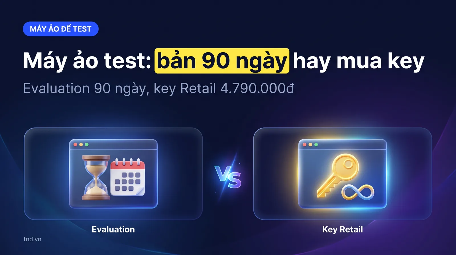 Máy ảo Windows 11 test: Evaluation 90 ngày, Visual Studio hay key