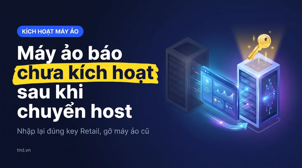 Máy ảo Windows chưa kích hoạt sau khi đổi cấu hình, chuyển host