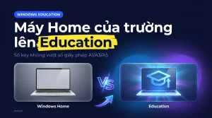 Nâng cấp Windows lên Education cho máy Home nhờ A1, A3, A5