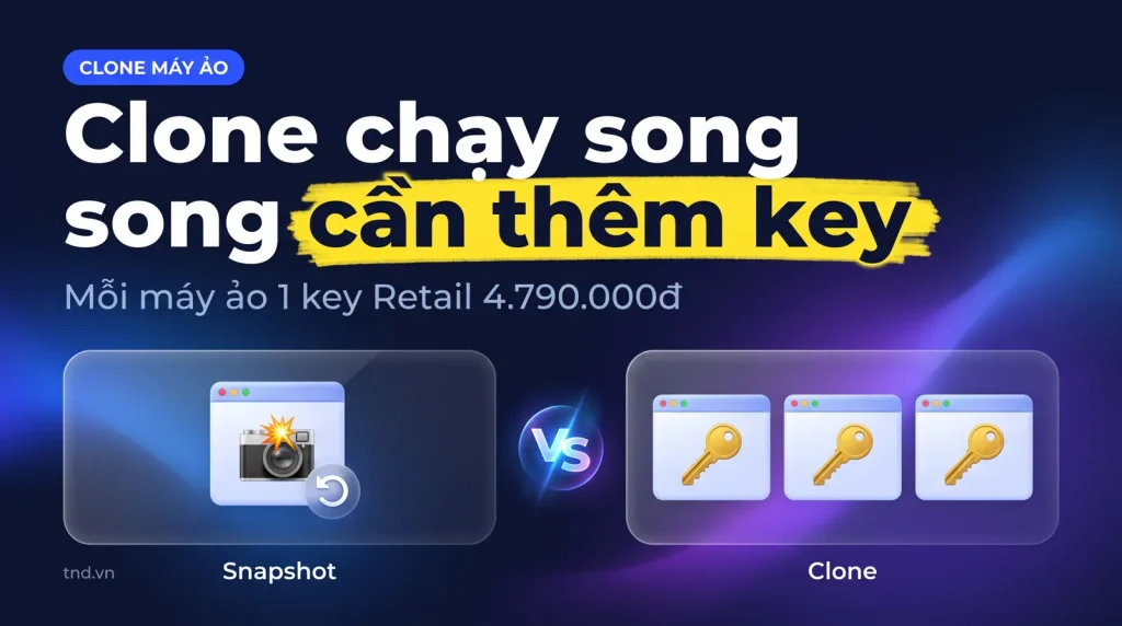 Nhân bản máy ảo Windows 11: clone, snapshot khi nào cần thêm key