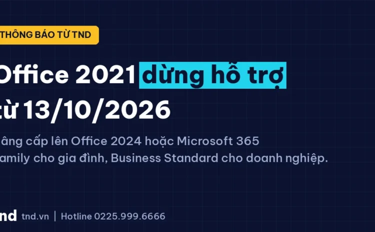 Thông báo: Microsoft dừng hỗ trợ Office 2021 từ ngày 13/10/2026