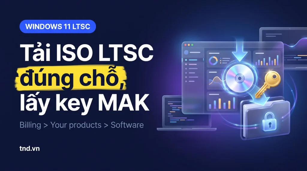 Tải ISO và lấy key MAK Windows 11 LTSC chính chủ ở đâu