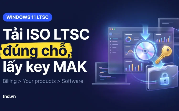 Tải ISO và lấy key MAK Windows 11 LTSC chính chủ ở đâu