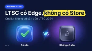 Windows 11 LTSC thiếu gì: Store, Copilot, app mặc định